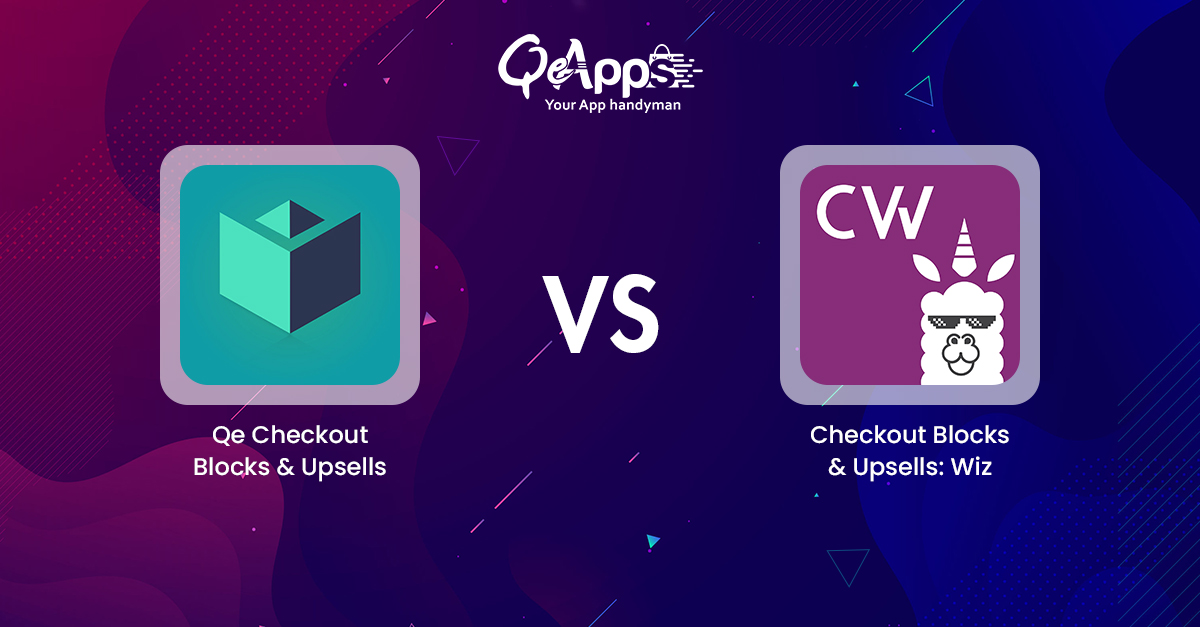 Qe Checkout Blocks & Upsells vs. Checkout Blocks & Upsells:Wiz – Which is the Better Shopify Plus Checkout App?